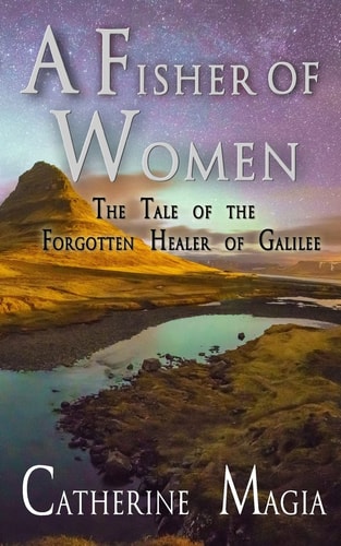 A Fisher of Women The Tale of the Forgotten Healer of Galilee