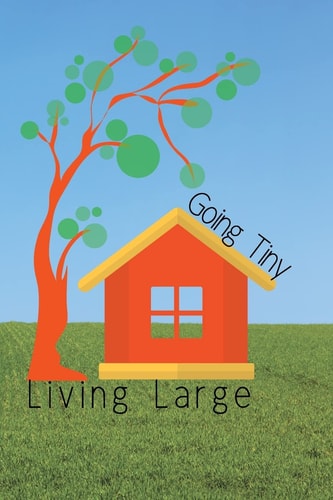 Tiny Homes Journey to Living Tiny