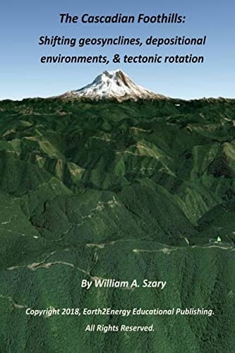 The Cascadian Foothills Shifting Geosynclines, Depositional Environments, & Tectonic Rotations