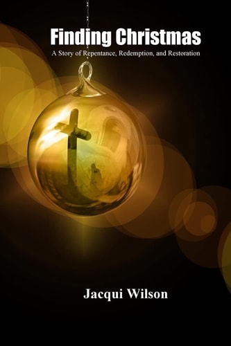 Finding Christmas A Story of Repentance, Redemption, and Restoration