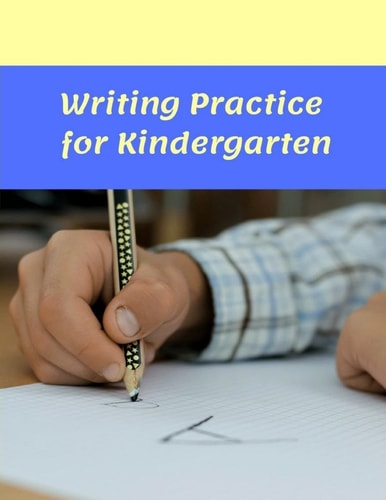 Writing Practice for Kindergarten A Workbook for Developing Writing Skills