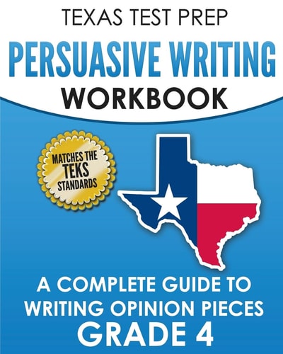 TEXAS TEST PREP Persuasive Writing Workbook Grade 4 A Complete Guide to Writing Opinion Pieces