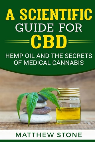 A Scientific Guide for CBD Hemp Oil, Disease Healing, Pain Relief and the Secrets of Medical Cannabis