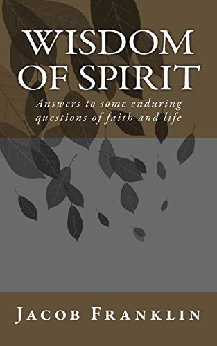 Wisdom of Spirit Answers to Some Enduring Questions of Faith and Life
