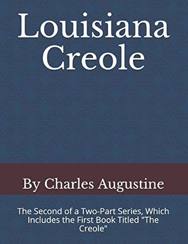 Louisiana Creole The Second of a Two-Part Series, Which Includes the First Book Titled "the Creole"