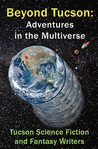 Beyond Tucson Adventures in the Multiverse