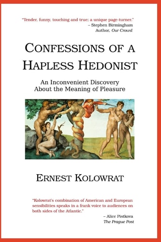 Confessions of a Hapless Hedonist An Inconvenient Discovery about the Meaning of Pleasure