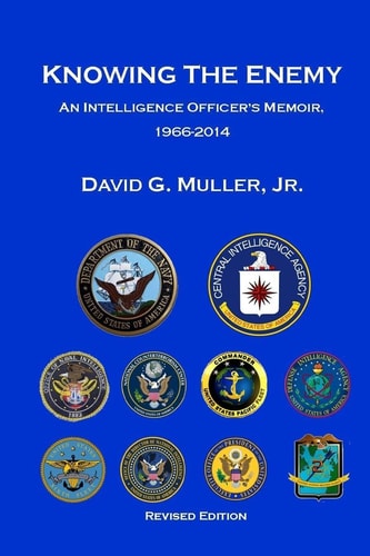 Knowing the Enemy (Revised Edition) An Intelligence Officer's Memoir, 1966-2014