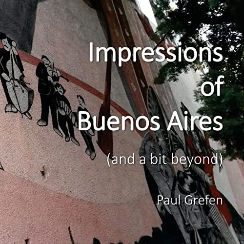Impressions of Buenos Aires And a Bit Beyond