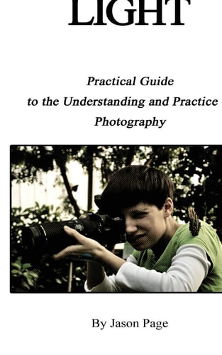 Light Practical Guide to the Understanding and Practice of Photography