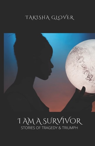 I Am a Survivor: Stories of Tragedy and Triumph
