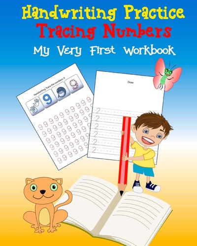 Handwriting Practice Tracing Numbers My Very First Workbook Workbook for Kindergarten, Book for Preschoolers and Kids Ages 3-5: Trace Numbers Practice Workbook for Pre K, Kindergarten and Kids Ages 3-5