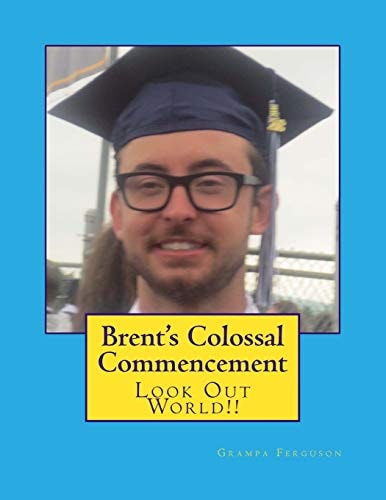Brent's Colossal Commencement Look Out World!!