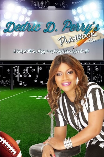 Dedric D. Perry's Playbook A Book of Wisdom Nuggets and Simple Strategies for Life