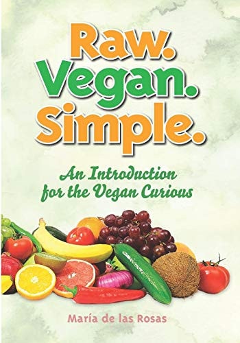 Raw. Vegan. Simple. An Introduction for the Vegan Curious