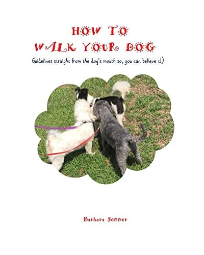 How to Walk Your Dog Straight From the Dog's Mouth