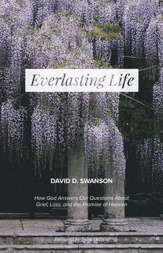 Everlasting Life How God Answers Our Questions about Grief, Loss, and the Promise of Heaven