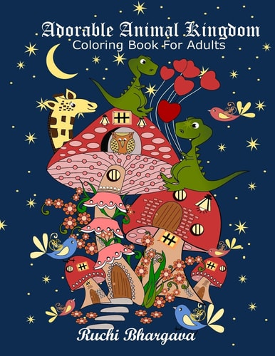 Adorable Animal Kingdom Adorable Animal Kingdom-Adult Coloring Book with 50 Beautiful Illustrations of Cute Animals and Birds, Perfect Way to Immerse Yourself in the Colorful World of Animal Kingdom.