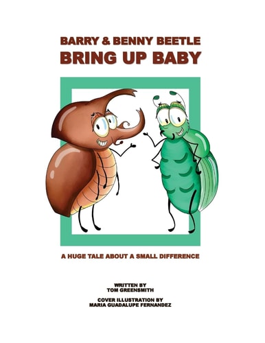Barry and Benny Beetle Bring Up Baby A Huge Tale about a Small Difference