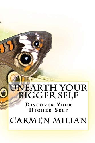 Unearth Your Bigger Self Discover Your Higher Self
