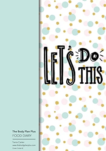 The Body Plan Plus - Food Diary - Tania Carter Code B41 - Lets Do This: Calorie Smart & Food Organised - Clever Food Diary - for Weight Loss and Slimming, Online Extra?s, Calorie Tracking Made Easy, Calorie Library, Set Menus, Shopping Lists, Perfect Boun