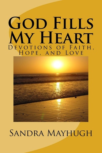God Fills My Heart Devotions of Faith, Hope and Love