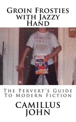 Groin Frosties with Jazzy Hand The Pervert's Guide to Modern Fiction