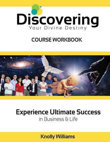 Discovering Your Divine Destiny Workbook Ultimate Success in Business and Life