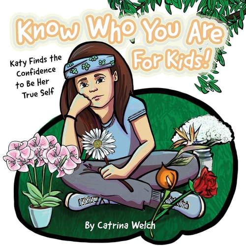 Know Who You Are - for Kids! Katy Finds the Confidence to BE Her True Self