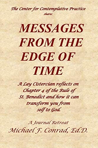Messages from the Edge of Time A Lay Cistercian Reflects on Chapter 4 of the Rule of St. Benedict and How It Can Transform You from Self to God