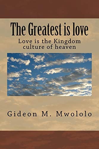 The Greatest Is Love Love Is the Kingdom Culture of Heaven
