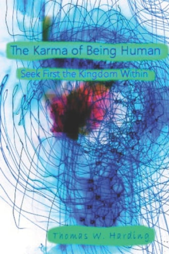 The Karma of Being Human Seek First the Kingdom Within