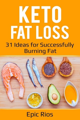 Keto Fat Loss 31 Ideas for Successfully Burning Fat