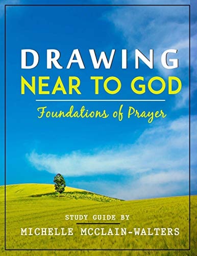Drawing Near to God Foundations of Prayer