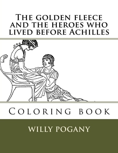 The Golden Fleece and the Heroes Who Lived Before Achilles Coloring Book