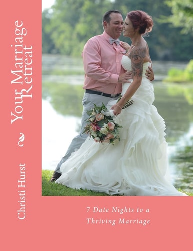 Your Marriage Retreat 7 Date Nights to a Thriving Marriage