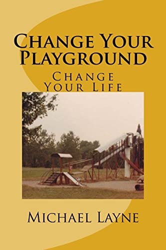 Change Your Playground Change Your Life