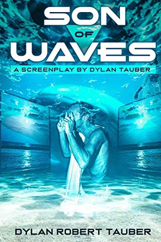 Son of Waves A Screenplay / Short Story by Dylan Tauber