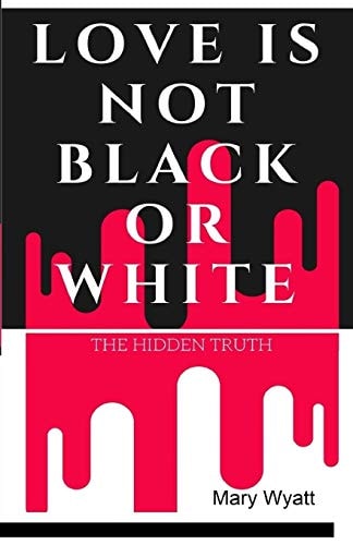 Love Is Not Black Or White The Hidden Truth