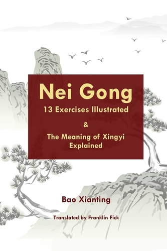 Nei Gong 13 Exercises Illustrated and the Meaning of Xing Yi Explained