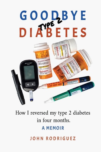 Goodbye Type 2 Diabetes How I Reversed My Type 2 Diabetes in Four Months