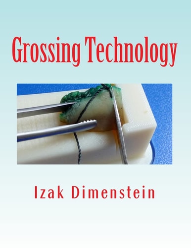 Grossing Technology A Guide for Biopsies and Small Specimens
