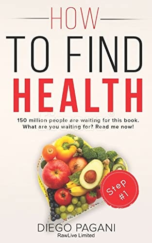 How to Find Health - The Origin of Nutrition and Vital Functions. The Relationship Between FOODS, HEALTH and WELLNESS for to Prevent and Reverse Disease