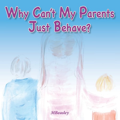 Why Can't My Parents Just Behave?