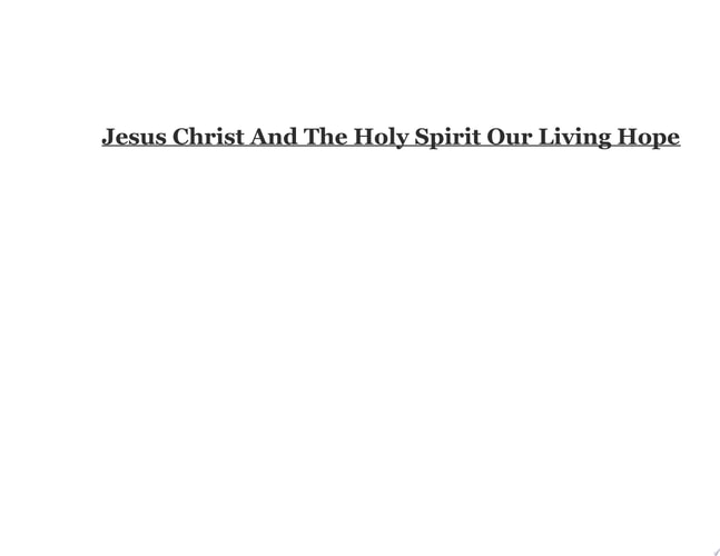 Jesus Christ And The Holy Spirit Our Living Hope Give people hope to surrender to Jesus Christ