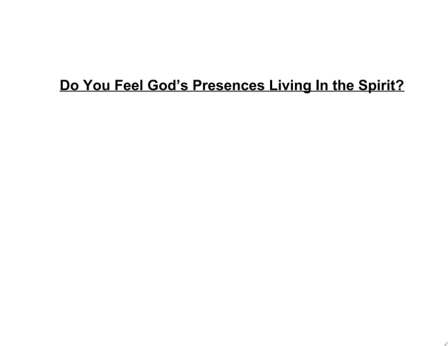 Do You Feel The Presence Living In The Spirit. Do you stand still to meditate with Jesus.