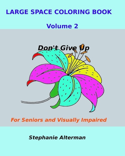 Large Space Coloring Book Volume 2 For Seniors and Visually Impaired... Don't Give Up