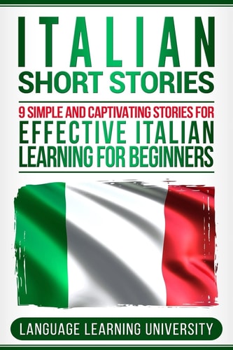 Italian Short Stories 9 Simple and Captivating Stories for Effective Italian Learning for Beginners