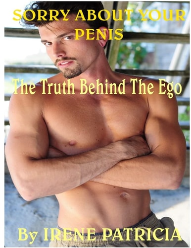 Sorry About Your Penis The Truth Behind The Ego