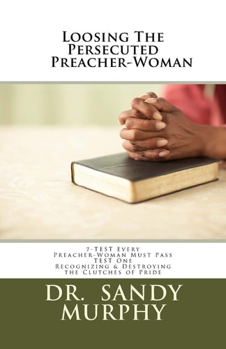 Loosing The Persecuted Preacher-Woman 7-TEST Every Preacher-Woman Must Pass